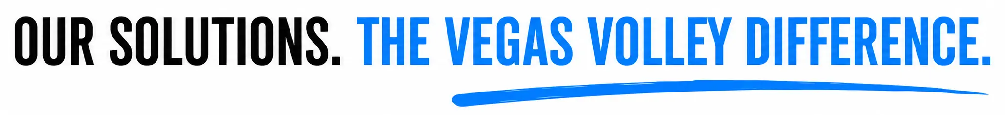 Our Solutions. The Vegas Volley Difference.